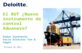 El RUT ¿Nuevo instrumento de control Aduanero? Pedro Sarmiento Socio Director Tax & Legal Octubre de 2011 1.