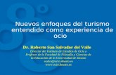 Nuevos enfoques del turismo entendido como experiencia de ocio Dr. Roberto San Salvador del Valle Director del Instituto de Estudios de Ocio y Profesor.