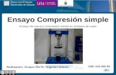 Ensayo Compresión simple Ensayo de rotura a compresión simple en probetas de suelo UNE 103-400-93 Realización: Grupos GInTE / Ingenia / Interes.