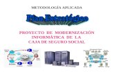PROYECTO DE MODERNIZACIÓN INFORMÁTICA DE LA CAJA DE SEGURO SOCIAL METODOLOGÍA APLICADA.