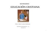 1 EDUCACIÓN CRISTIANA POR: FREDY MONTERROZA IGLESIA EMMANUEL, L.A. 10/22/11 SEMINARIO.