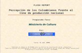 1 MINISTERIO DE CULTURA FLASH REPORT Percepción de los Colombianos frente al Cine de producción nacional Preparada Para: Ministerio de Cultura Por: Junio.