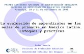 La evaluación de aprendizajes en las aulas de primaria en América Latina. Enfoques y prácticas PRIMER SEMINARIO NACIONAL DE INVESTIGACIÓN EDUCATIVA SOCIEDAD.