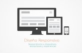 Diseño Responsivo: Respondiendo a dispositivos, resoluciones y experiencias.