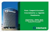 Foro Competitividad: Crecimiento y Agenda Pendiente Expositor: Pedro Ayín Gerente de Negocios y Productos Globales de Interbank.