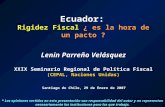 Ecuador: Rigidez Fiscal ¿ es la hora de un pacto ? Lenin Parreño Velásquez XXIX Seminario Regional de Política Fiscal (CEPAL, Naciones Unidas) Santiago.