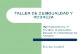 TALLER DE DESIGUALDAD Y POBREZA INTRODUCCIÓN (1ª PARTE): a) Conceptos básicos; b) Presentación de Uruguay Marisa Bucheli.