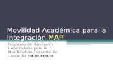 Movilidad Académica para la Integración MAPI Programa de Asociación Universitaria para la Movilidad de Docentes de Grado del MERCOSUR.