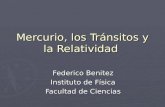 Mercurio, los Tránsitos y la Relatividad Federico Benitez Instituto de Física Facultad de Ciencias.