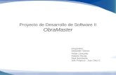 Proyecto de Desarrollo de Software II ObraMaster Integrantes: Sebastián Gómez Felipe Llancaleo Roberto Rozas Raúl Sepúlveda Jefe Proyecto : Juan Díaz C.