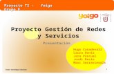 Proyecto TI – Yoigo Grupo F Tutor: Santiago Sánchez 1 Hugo Casadevall Laura Denia Jara Pascual Jordi Recio Marc Serravinyals Proyecto Gestión de Redes.