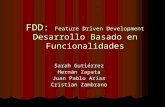 FDD: Feature Driven Development Desarrollo Basado en Funcionalidades Sarah Gutiérrez Hernán Zapata Juan Pablo Arias Cristian Zambrano.