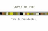 Curso de PHP Tema 3: Formularios. 1. Acceso a formularios HTML desde PHP 2. El formulario de PHP 3. Subida de ficheros al servidor 4. Campos dinámicos.