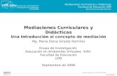 Mediaciones Curriculares y Didácticas Una Introducción al concepto de mediación Mg. María Elena Giraldo Ramírez Grupo de Investigación Educación en Ambientes.
