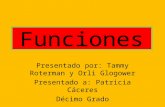 Funciones Presentado por: Tammy Roterman y Orli Glogower Presentado a: Patricia Cáceres Décimo Grado.