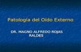 Patología del Oído Externo DR. MAGNO ALFREDO ROJAS RALDES.