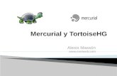 Alexis Massón . ¿Qué es el control de versiones? Ventajas de Mercurial Tortoise HG Checkout via HG Comiteando Ignorar archivos (.hgignore)
