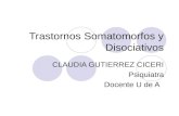Trastornos Somatomorfos y Disociativos CLAUDIA GUTIERREZ CICERI Psiquiatra Docente U de A.