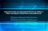 ARQUITECTURA DE DECODIFICACIÓN DE MPEG-4 PARA SISTEMAS PORTÁTILES INALÁMBRICOS Edison Manuel Hernández Ricardo Andrés Velásquez.