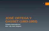 JOSÉ ORTEGA Y GASSET (1883-1955) Síntesis elaborada por: Msc. Lilly Soto Vásquez 1.