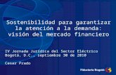 Sostenibilidad para garantizar la atención a la demanda: visión del mercado financiero IV Jornada Jurídica del Sector Eléctrico Bogotá, D.C., septiembre.