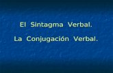 El Sintagma Verbal. La Conjugación Verbal.. El Verbo: concepto Expresa el juicio mental. Expresa el juicio mental. En español incluye sujeto y predicado.