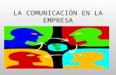 LA COMUNICACIÓN EN LA EMPRESA. Introducción La comunicación en el ámbito laboral aparece como un elemento fundamental, independientemente de las características.