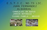 E.S.T.I.C. NO.73 LIC. JUAN FERNANDEZ ALBARRAN CANALEJAS UN NUEVO JARDIN BOTANICO ISIDRO FABELA, MEXICO.