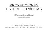 PROYECCIONES ESTEREOGRÁFICAS ELENA ROIBÁS MILLÁN - 04256 MARCOS ANTONIO RODRÍGUEZ JIMÉNEZ - 04249 Métodos Matemáticos I Bartolo Luque Serrano.