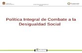 SECRETARÍA DE DESARROLLO SOCIAL Política Integral de Combate a la Desigualdad Social.