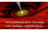 HOYOS NEGROS EN EL UNIVERSO Luis F. Rodríguez, IAUNAM, Morelia.