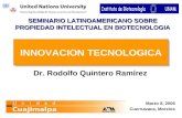 SEMINARIO LATINOAMERICANO SOBRE PROPIEDAD INTELECTUAL EN BIOTECNOLOGIA Dr. Rodolfo Quintero Ramírez INNOVACION TECNOLOGICA Marzo 8, 2006 Cuernavaca, Morelos.