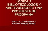 ¿CÓMO ENSEÑAR LÓGICA A BIBLIOTECÓLOGOS Y ARCHIVÓLOGOS?: UNA PROPUESTA DE PROGRAMA Marco A. Lira Lozano y Ricardo Noyola Rivera.