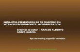 Créditos al autor : CARLOS ALBERTO GARZA GARCIA Pps con sonido y progresión automática INICIA OTRA PRESENTACION DE SU COLECCIÓN EN : VITANOBLEPOWERPOINTS.