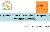 La construcción del espacio Ocupacional Prof. María Bonicatto CLASE 9 Jueves 20/2.