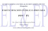 ECHEVARRÍA LEUNDA & ECHEVARRÍA PETIT Abogados PARTICIPACIÓN PÚBLICO-PRIVADA PPP / P3 Dr. José Luis Echevarría Petit Junio 2010 .