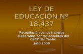 LEY DE EDUCACIÓN Nº 18.437 Recopilación de los trabajos elaborados por los docentes del CeRP del Centro Julio 2009.