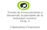Fideicomiso Financiero Fondo de Financiamiento y Desarrollo Sustentable de la Actividad Lechera FFAL II Fondo de Financiamiento y Desarrollo Sustentable.