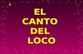 EL CANTO DEL LOCO. SUS COMIENZOS El Canto del Loco nació en Madrid cuando los fundadores del grupo, que son Iván y Dani, se conocieron en 1994 en una.