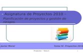 Proyectos -- Tema 4 1 - Asignatura de Proyectos 2010 – Planificación de proyectos y gestión de riesgos. Javier Moral Tema IV– Proyectos 2010.