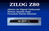 ZILOG Z80 Alberto de Miguel Valdunciel Miriam Aguado Gago Fernando Martín Sánchez.