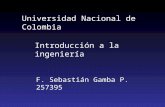Universidad Nacional de Colombia Introducción a la ingeniería F. Sebastián Gamba P. 257395.