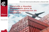 Área de Internacionalización y Desarrollo Servicios y Ayudas disponibles para la internacionalización de empresas 1 Marzo de 2014.