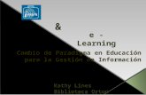Cambio de Paradigma en Educación para la Gestión de Información e - Learning & Kathy Lines Biblioteca Orton (IICA/CATIE)