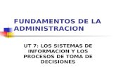 FUNDAMENTOS DE LA ADMINISTRACION UT 7: LOS SISTEMAS DE INFORMACION Y LOS PROCESOS DE TOMA DE DECISIONES.