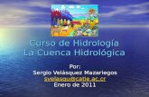 Curso de Hidrología La Cuenca Hidrológica Por: Sergio Velásquez Mazariegos svelasqu@catie.ac.cr svelasqu@catie.ac.cr Enero de 2011.