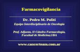 Farmacovigilancia Dr. Pedro M. Politi Equipo Interdisciplinario de Oncología Prof. Adjunto, II Cátedra Farmacología, Facultad de Medicina,UBA .