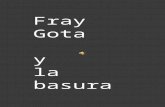 Fray Gota y la basura que no se agota. Introducción : Todos visteis la representación de la obra de teatro Fray Gota y la Basura que no se agota Fray.