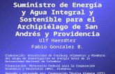 Suministro de Energía y Agua Integral y Sostenible para el Archipiélago de San Andrés y Providencia Ulf Haerdter Fabio Gonzalez B. Elaboración: Universidad.
