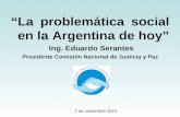 La problemática social en la Argentina de hoy Ing. Eduardo Serantes Presidente Comisión Nacional de Justicia y Paz 2 de noviembre 2010.